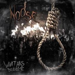 Noose : What Has Become